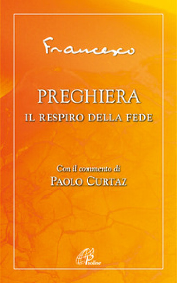 Preghiera. Il respiro della fede - Papa Francesco (Jorge Mario Bergoglio)