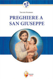 Preghiere a San Giuseppe. Dio non gli dirà mai di no