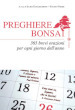 Preghiere bonsai. 365 brevi orazioni per ogni giorno dell anno