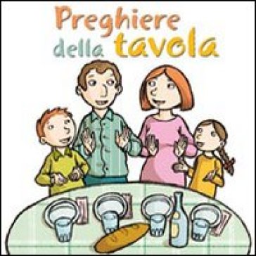 Preghiere della tavola - Antonio Vincenti - Silvia Vecchini