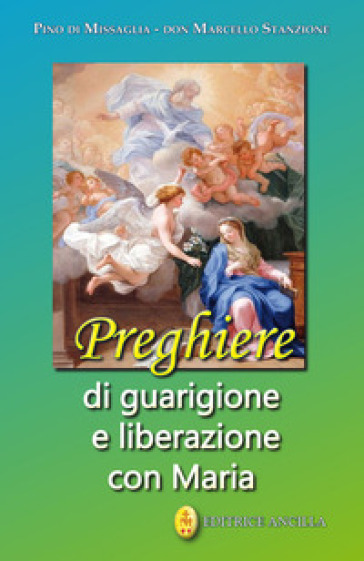 Preghiere di guarigione e liberazione con Maria - Pino di Missaglia - Marcello Stanzione