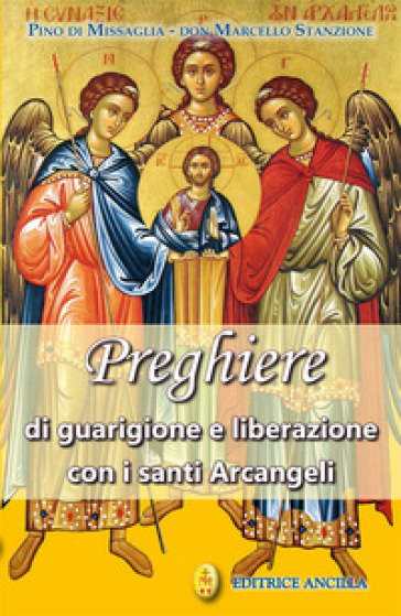 Preghiere di guarigione e liberazione con i santi arcangeli - Pino di Missaglia - Marcello Stanzione