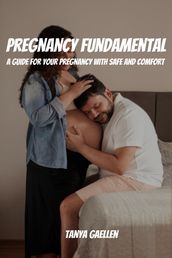 Pregnancy Fundamental! A Guide for Your Pregnancy with Safe And Comfort