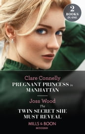 Pregnant Princess In Manhattan / The Twin Secret She Must Reveal: Pregnant Princess in Manhattan / The Twin Secret She Must Reveal (Scandals of the Le Roux Wedding) (Mills & Boon Modern)