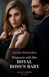 Pregnant With Her Royal Boss s Baby (Three Ruthless Kings, Book 3) (Mills & Boon Modern)