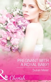 Pregnant With A Royal Baby! (Mills & Boon Cherish) (The Princes of Xaviera, Book 1)