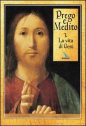 Prego e medito. 1: La vita di Gesù