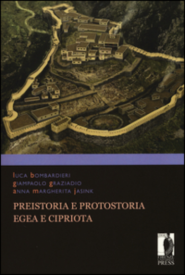 Preistoria e protostoria egea e cipriota - Luca Bombardieri - Giampaolo Graziadio - Anna M. Jasink