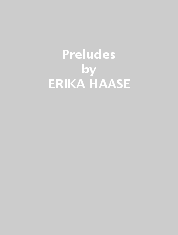 Preludes - ERIKA HAASE