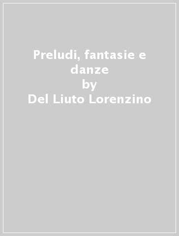 Preludi, fantasie e danze - Del Liuto Lorenzino