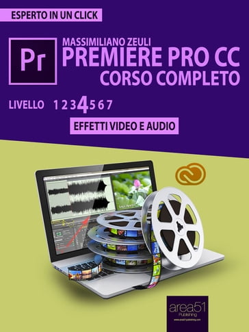 Premiere Pro CC Corso Completo. Volume 4 - Massimiliano Zeuli