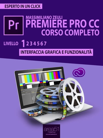 Premiere Pro CC corso completo. Volume 1 - Massimiliano Zeuli