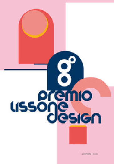 Premio Lissone Design. 8ª edizione - Anty Pansera - Francesca Guerisoli