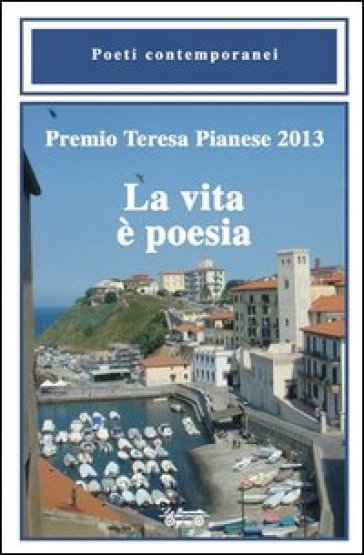 Premio Teresa Pianese 2013. La vita è poesia