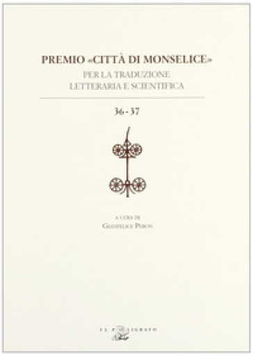 Premio «città di Monselice» per la traduzione letteraria e scientifica vol. 36-37