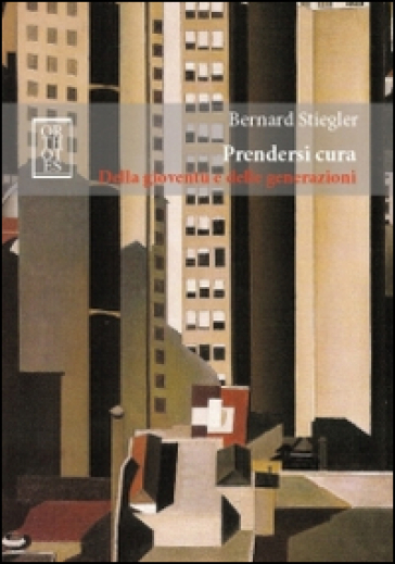 Prendersi cura. Della gioventù e delle generazioni - Bernard Stiegler