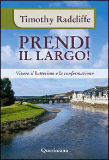 Prendi il largo! Vivere il battesimo e la confermazione - Timothy Radcliffe