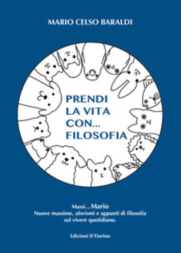 Prendi la vita con... filosofia - Mario Celso Baraldi