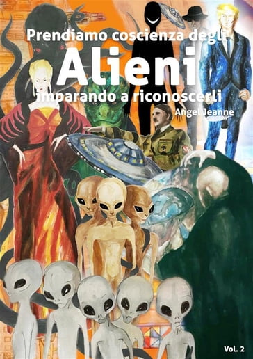 Prendiamo Coscienza degli ALIENI, imparando a riconoscerli - Vol. 2 - Angel Jeanne