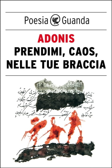 Prendimi, Caos, nelle tue braccia - Adonis