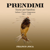 Prendimi. Storie per bambini. Ediz. italiana, cinese e giapponese