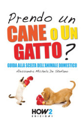 Prendo un cane o un gatto? Guida alla scelta dell animale domestico