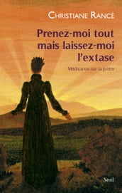 Prenez-moi tout mais laissez-moi l extase - Méditation sur la prière