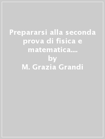 Prepararsi alla seconda prova di fisica e matematica. Extrakit. Per la Scuola media. Con espansione online - M. Grazia Grandi