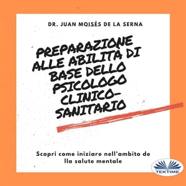 Preparazione Alle Abilità Di Base Dello Psicologo Clinico-Sanitario - Juan Moisés de la Serna