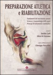 Preparazione atletica e riabilitazione. Fondamenti del movimento umano. Scienza e traumatologia dello sport, principi di trattamento riabilitativo