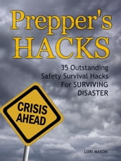 Prepper s Hacks: 35 Outstanding Safety Survival Hacks For Surviving Disaster