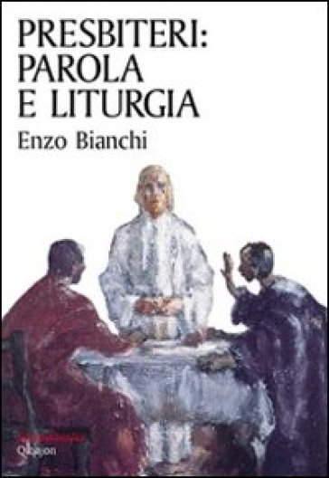 Presbiteri: parola e liturgia - Enzo Bianchi