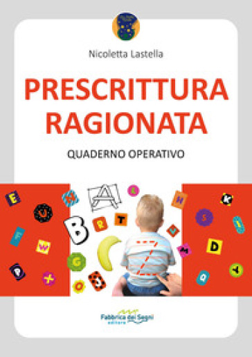 Prescrittura ragionata. Quaderno operativo. Ediz. a spirale - Nicoletta Lastella