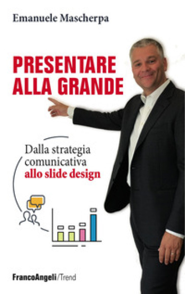 Presentare alla grande. Dalla strategia comunicativa allo slide design - Emanuele Mascherpa | 