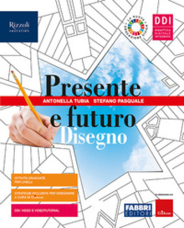 Presente e futuro. Con Disegno, Tavole, Hub young e Hub kit. Per la Scuola media. Con e-book. Con espansione online - Antonella Tubia - Stefano Pasquale