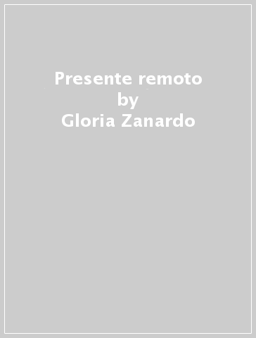 Presente remoto - Gloria Zanardo