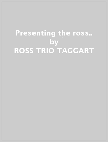 Presenting the ross.. - ROSS -TRIO- TAGGART