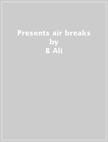 Presents air breaks - B Ali