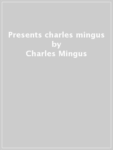 Presents charles mingus - Charles Mingus