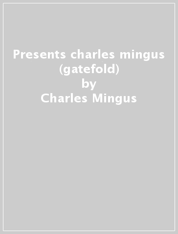 Presents charles mingus (gatefold) - Charles Mingus