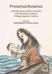 Presenza-assenza. L identità ebraico-biblica femminile nelle letterature moderne di lingua spagnola e tedesca