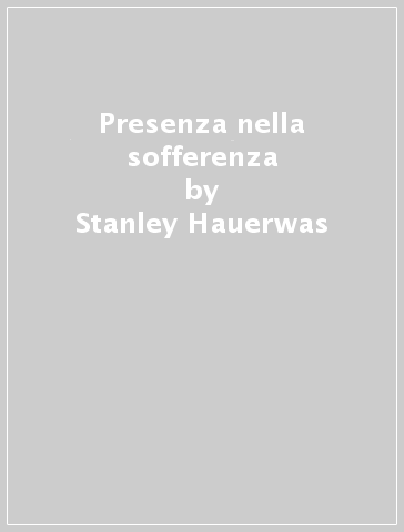 Presenza nella sofferenza - Stanley Hauerwas