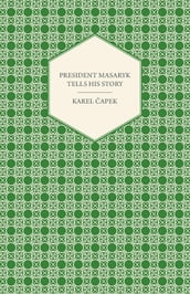 President Masaryk Tells His Story