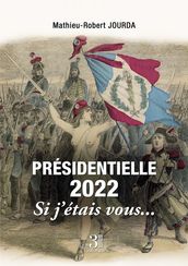 Présidentielle 2022 - Si j étais vous...