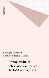 Presse, radio et télévision en France de 1631 à nos jours