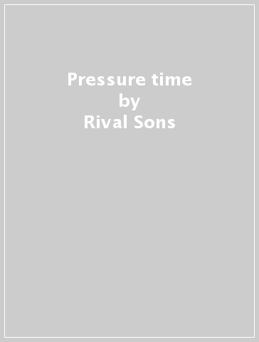 Pressure & time - Rival Sons