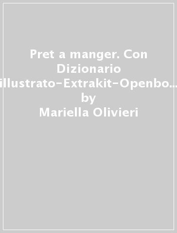 Pret a manger. Con Dizionario illustrato-Extrakit-Openbook. Per le Scuole superiori. Con e-book. Con espansione online - Mariella Olivieri - Philippe Beaupart