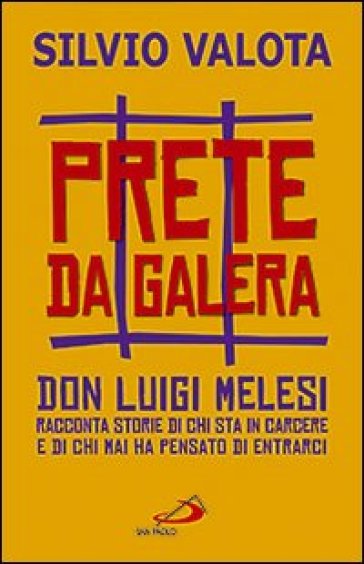 Prete da galera. Don Luigi Melesi racconta storie di chi sta in carcere e di chi mai ha pe...