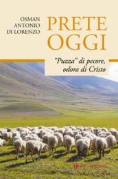 Prete oggi. «Puzza» di pecore, odora di Cristo