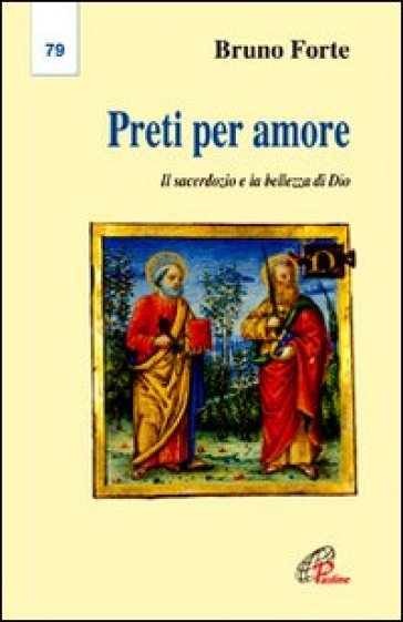 Preti per amore. Il sacerdozio e la bellezza di Dio - Bruno Forte